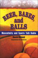 Beer, babes, and balls : masculinity and sports talk radio / David Nylund ; foreword by Eric Anderson.