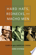 Hard hats, rednecks, and macho men : class in 1970s American cinema /
