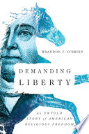 Demanding liberty : an untold story of American religious freedom /