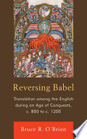 Reversing Babel translation among the English during an age of conquests, c. 800 to c. 1200 /