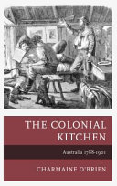 Colonial kitchen  : Australia 1788-1901 /