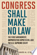Congress shall make no law the First Amendment, unprotected expression, and the Supreme Court /