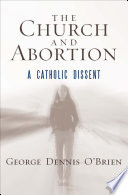 The Church and abortion a Catholic dissent /