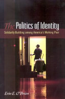 The politics of identity : solidarity building among America's working poor / Erin E. O'Brien.