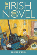 The Irish novel, 1960-2010 /