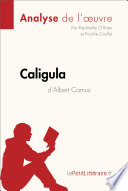 Caligula d'Albert Camus (Analyse de L'oeuvre) : Analyse Complete et Resume detaille de L'oeuvre /