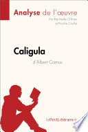 Caligula d'Albert Camus (Analyse de L'oeuvre) : Analyse Complete et Resume detaille de L'oeuvre / Raphaelle O'Brien, Pauline Coullet.