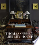 Thomas O'Brien : library house / written with Lisa Light ; photography by Francesco Lagnese.