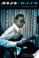 Mojo hand : the life and music of Lightnin' Hopkins /