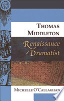 Thomas Middleton, Renaissance dramatist / Michelle O'Callaghan.
