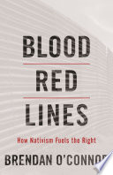 Blood red lines : how nativism fuels the Right /