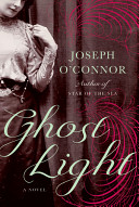 Ghost light / Joseph O'Connor.