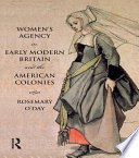 Women's Agency in Early Modern Britain and the American Colonies : patriarchy, partnership and patronage /