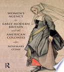 Women's Agency in Early Modern Britain and the American Colonies : patriarchy, partnership and patronage / Rosemary O'Day.