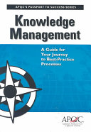 Knowledge management : a guide for your journey to best-practice processes /