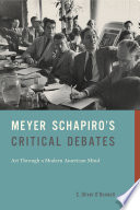 Meyer Schapiro's critical debates : art through a modern American mind /