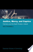 Justice, mercy, and caprice : clemency and the death penalty in Ireland /