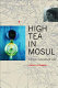 High tea in Mosul : the true story of two Englishwomen in war-torn Iraq /