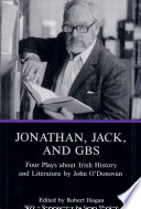 Jonathan, Jack, and GBS : four plays about Irish history and literature / by John O'Donovan ; edited by Robert Hogan ; with a reminiscence by James Plunkett.