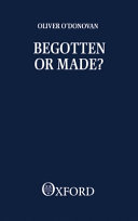 Begotten or made? / Oliver O'Donovan.