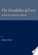 The possibility of love : an interdisciplinary analysis / by Kathleen O'Dwyer.