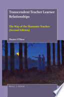 Transcendent teacher learner relationships : the way of the shamanic teacher /