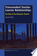 Transcendent teacher learner relationships : the way of the shamanic teacher /