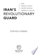 Iran's Revolutionary Guard : the threat that grows while America sleeps /