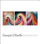 Georgia O'Keeffe : abstraction / edited by Barbara Haskell ; with essays by Barbara  Haskell [and others] ; and contributions by Sasha Nicholas.