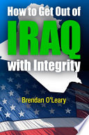 How to get out of Iraq with integrity / Brendan O'Leary.