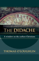 The Didache : a window on the earliest Christians /