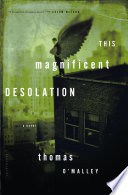 This magnificent desolation : a novel / Thomas O'Malley.