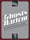 The ghosts of Harlem : sessions with jazz legends / photographs and interviews by Hank O'Neal.