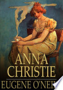Anna Christie : a play in four acts / Eugene O'Neill.