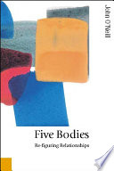 Five bodies : re-figuring relationships /
