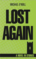 Lost again : a novel in stories / Michael O'Neill.