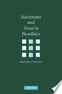 Autonomy and trust in bioethics / Onora O'Neill.