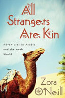 All strangers are kin : adventures in Arabic and the Arab world /