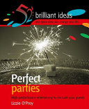 Perfect parties : high-performance entertaining to enchant your guests /