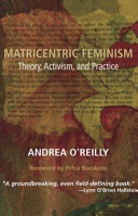 Matricentric feminism : theory, activism, and practice /