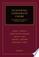 Punishing corporate crime : legal penalties for criminal and regulatory violations /