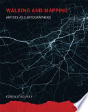 Walking and mapping : artists as cartographers / Karen O'Rourke.