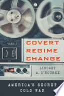 Covert regime change : America's secret Cold War /