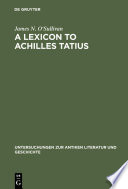 A lexicon to Achilles Tatius / by James N. O'Sullivan.
