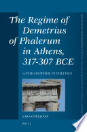 The regime of Demetrius of Phalerum in Athens, 317-307 BCE : a philosopher in politics / by Lara O'Sullivan.