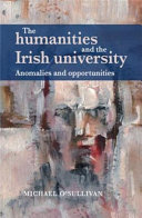 The humanities and the Irish university : anomalies and opportunities /