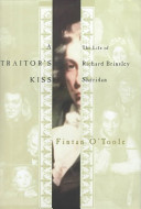 A traitor's kiss : the life of Richard Brinsley Sheridan, 1751-1816 / Fintan O'Toole.