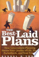 The best-laid plans : how government planning harms your quality of life, your pocketbook, and your future /