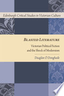 Blasted literature : Victorian political fiction and the shock of modernism / by Deaglan O'Donghaile.