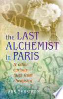 The last alchemist in Paris : & other curious tales from chemistry /